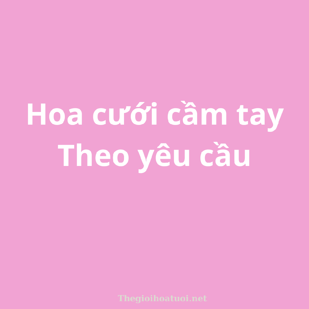 Hoa cưới theo yêu cầu